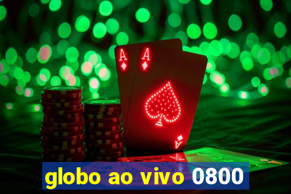 globo ao vivo 0800